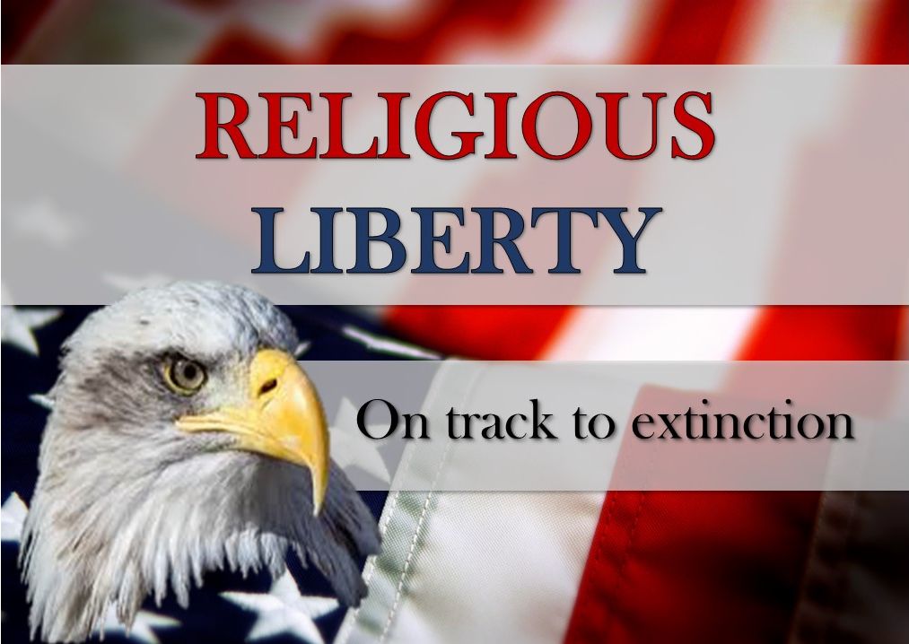 Religious Liberty: On Track to Extinction