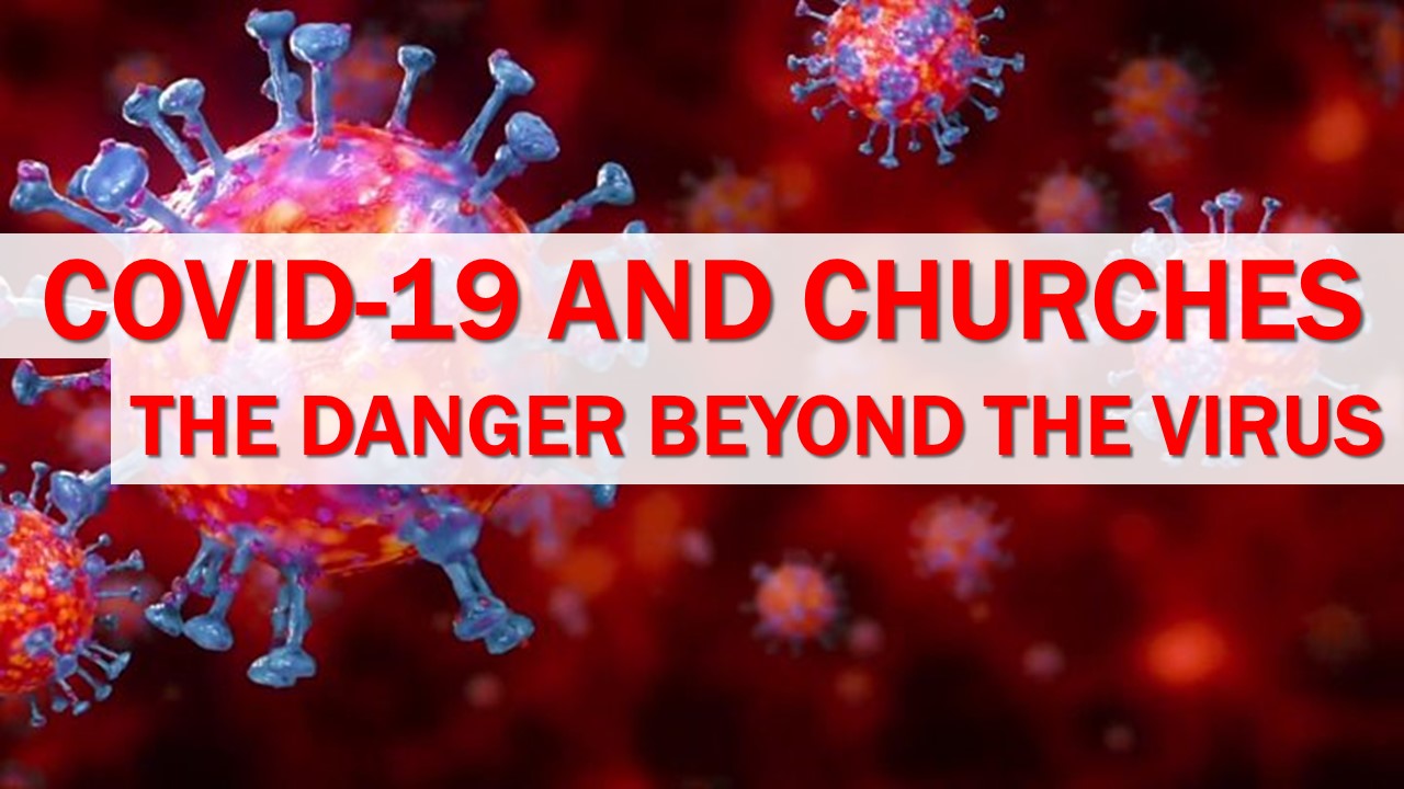 COVID-19 and Churches: The Danger Beyond the Virus